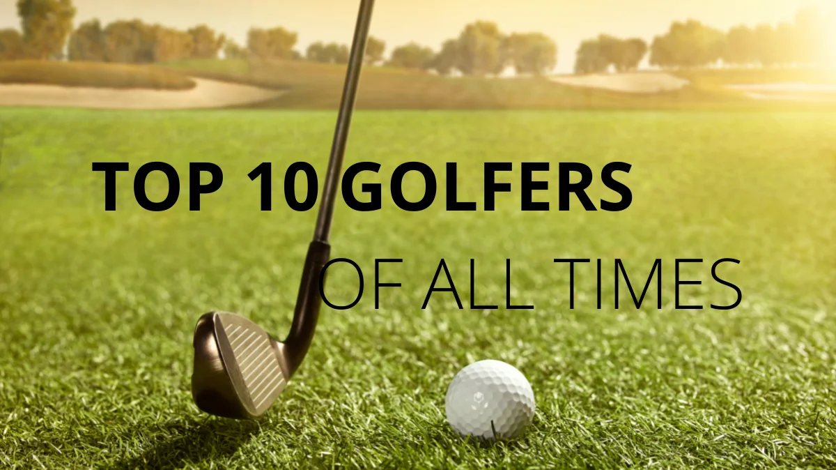 TOP 10 GOLFERS OF ALL TIMES