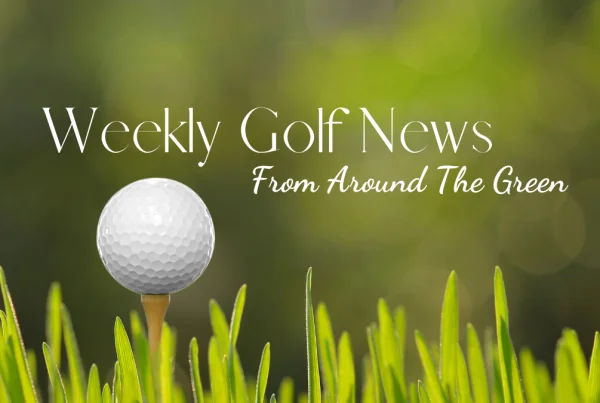 Weekly Golf News from Around the Green